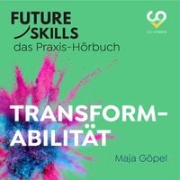 Bild vom Artikel Future Skills - Das Praxis-Hörbuch - Transformabilität vom Autor Maja Göpel