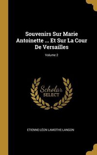 Bild vom Artikel Souvenirs Sur Marie Antoinette ... Et Sur La Cour De Versailles; Volume 2 vom Autor Etienne-Léon Lamothe-Langon