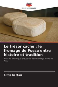 Produktbild: Le tr&eacute;sor cach&eacute; : le fromage de Fossa entre histoire et tradition