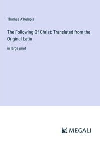 Bild vom Artikel The Following Of Christ; Translated from the Original Latin vom Autor Thomas Kempen