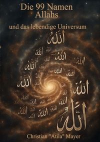 Produktbild: Das Universum als lebendiges Wesen / Die 99 Namen Allahs und das lebendige Universum