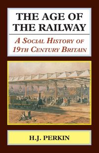 Bild vom Artikel The Age of the Railway vom Autor H. J. Perkin