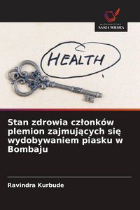 Produktbild: Stan zdrowia cz&iquest;onk&oacute;w plemion zajmuj&iquest;cych si&iquest; wydobywaniem piasku w Bombaju