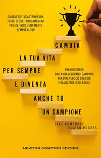 Produktbild: Cambia la tua vita per sempre e diventa anche tu un campione. Da Bear Grylls a Tyson Fury, tutti i segreti fondamentali per un fisico e una mente sempre al top