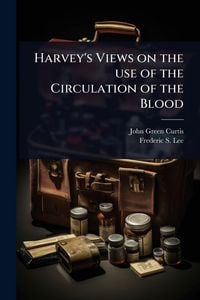 Produktbild: Harvey's Views on the use of the Circulation of the Blood