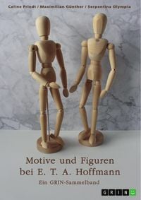 Produktbild: Motive und Figuren bei E. T. A. Hoffmann. "Der goldne Topf", "Der Sandmann" und "Die Bergwerke zu Falun"