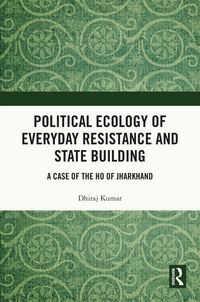 Produktbild: Political Ecology of Everyday Resistance and State Building