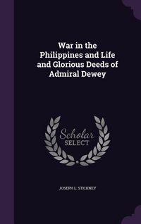 Produktbild: War in the Philippines and Life and Glorious Deeds of Admiral Dewey