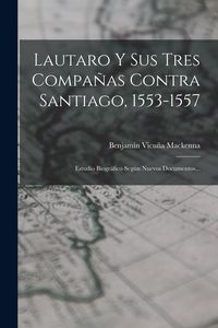 Produktbild: Lautaro Y Sus Tres Compa&ntilde;as Contra Santiago, 1553-1557