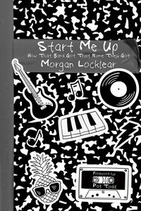 Produktbild: Start Me Up: How That Band Got That Name They Got