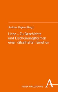 Produktbild: Liebe &ndash; Zu Geschichte und Erscheinungsformen einer r&auml;tselhaften Emotion