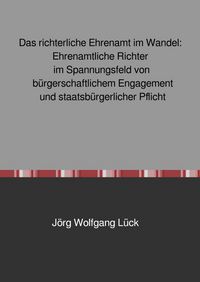 Bild vom Artikel Das richterliche Ehrenamt im Wandel: Ehrenamtliche Richter im Spannungsfeld von bürgerschaftlichem Engagement und staatsbürgerlicher Pflicht vom Autor Jörg Wolfgang Lück