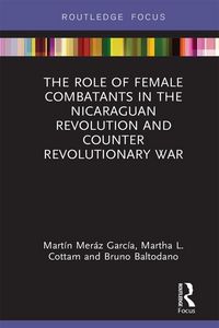 Produktbild: The Role of Female Combatants in the Nicaraguan Revolution and Counter Revolutionary War