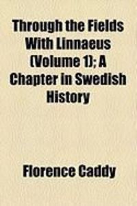 Produktbild: Through the Fields with Linnaeus (Volume 1); A Chapter in Swedish History
