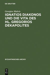 Produktbild: Ignatios Diakonos und die Vita des Hl. Gregorios Dekapolites