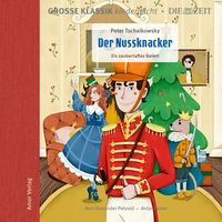 Bild vom Artikel Große Klassik kinderleicht. DIE ZEIT-Edition, Der Nussknacker. Ein zauberhaftes Ballett vom Autor Peter Iljitsch Tschaikowsky
