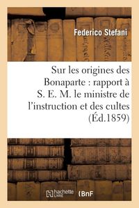 Produktbild: Sur Les Origines Des Bonaparte: Rapport &Agrave; S. E. M. Le Ministre de l'Instruction Et Des Cultes