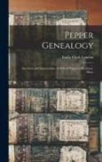 Produktbild: Pepper Genealogy; Ancestors and Descendants of Robert Pepper of Roxbury, Mass.
