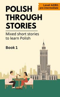 Produktbild: Polish Through Stories - Mixed Short Stories to Learn Polish - Book 1