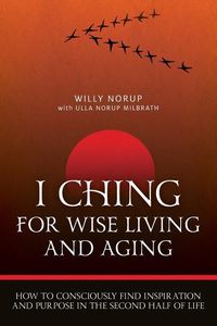 Produktbild: I Ching For Wise Living And Aging: How to consciously find inspiration and purpose in the second half of life