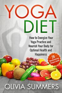 Produktbild: Yoga Diet: How to Energize Your Yoga Practice and Nourish Your Body for Optimal Health and Happiness (28 Mouthwatering Recipes Inside!)