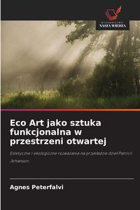 Produktbild: Eco Art jako sztuka funkcjonalna w przestrzeni otwartej