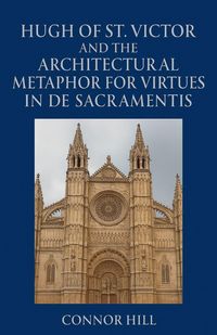 Produktbild: Hugh of St. Victor and the Architectural Metaphor for Virtues in De Sacramentis