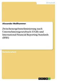 Produktbild: Zwischenergebniseliminierung nach Unternehmensgesetzbuch (UGB) und International Financial Reporting Standards (IFRS)