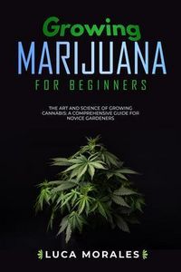 Produktbild: Growing Marijuana for Beginners: The Art and Science of Growing Cannabis