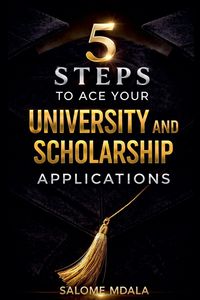 Produktbild: 5 Steps to Ace Your University and Scholarship Applications