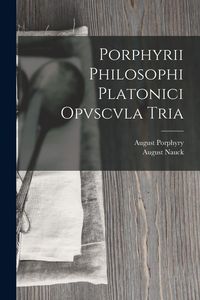 Produktbild: Porphyrii Philosophi Platonici Opvscvla Tria