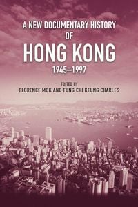 Produktbild: A New Documentary History of Hong Kong, 1945 1997