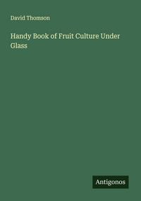 Produktbild: Handy Book of Fruit Culture Under Glass