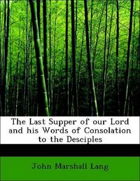 Produktbild: Lang, J: Last Supper of our Lord and his Words of Consolatio
