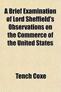 Produktbild: A Brief Examination of Lord Sheffield's Observations on the Commerce of the United States