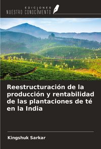 Produktbild: Reestructuraci&oacute;n de la producci&oacute;n y rentabilidad de las plantaciones de t&eacute; en la India