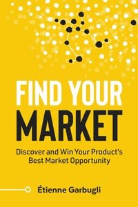 Produktbild: Find Your Market: Discover and Win Your Product's Best Market Opportunity