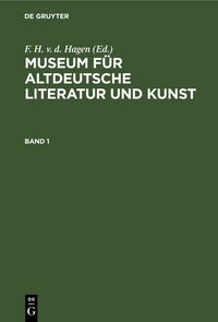 Produktbild: Museum f&uuml;r altdeutsche Literatur und Kunst. Band 1