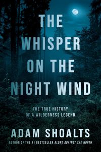 Bild vom Artikel The Whisper On The Night Wind vom Autor Adam Shoalts