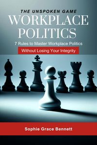 Produktbild: The Unspoken Game - 7 Rules to Master Workplace Politics Without Losing Your Integrity (Self Help, #3)