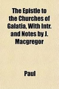 Produktbild: The Epistle to the Churches of Galatia, with Intr. and Notes by J. MacGregor