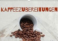 Produktbild: Kaffeezubereitungen (Wandkalender immerw&auml;hrend DIN A3 quer)