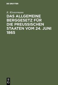 Produktbild: Das allgemeine Berggesetz f&uuml;r die Preu&szlig;ischen Staaten vom 24. Juni 1865