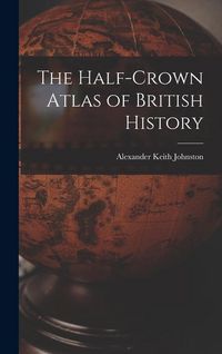 Produktbild: The Half-Crown Atlas of British History