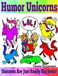 Produktbild: Humor Unicorns: Unicorns Are Just Really Big Jerks!
