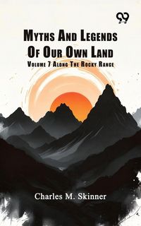 Produktbild: Myths And Legends Of Our Own Land: Volume 7 Along The Rocky Range