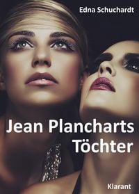 Produktbild: Jean Plancharts T&ouml;chter. Roman - Liebe, Lust und Leidenschaft...