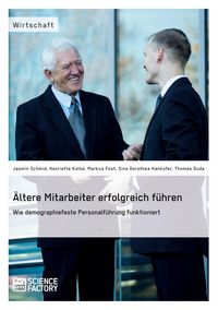 Produktbild: &Auml;ltere Mitarbeiter erfolgreich f&uuml;hren. Wie demopraphiefeste Personalf&uuml;hrung funktioniert