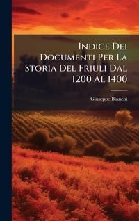 Produktbild: Indice Dei Documenti Per La Storia Del Friuli Dal 1200 Al 1400