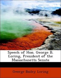 Produktbild: Loring, G: Speech of Hon. George B. Loring, President of the